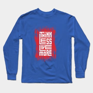 Think Less Live More Long Sleeve T-Shirt